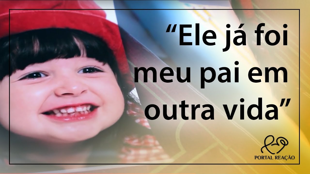 Ele já foi meu pai... Em outra vida... - Caso de Reencarnação
