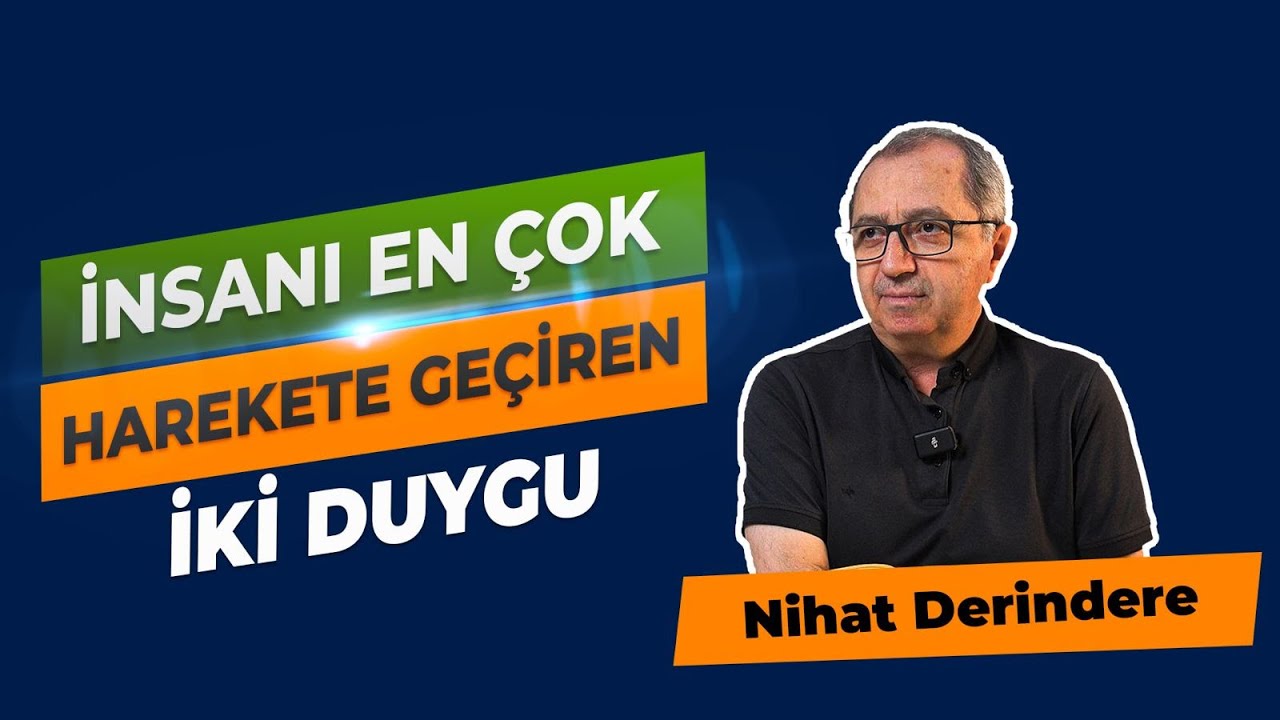 İnsanı En Çok Harekete Geçiren İki Duygu | Nihat Derindere | 4K