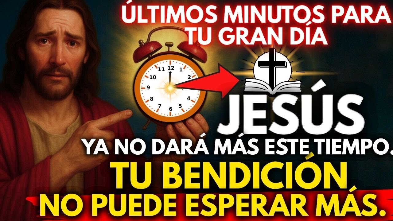 🚨 JESÚS DICE: EL TIEMPO SE ACABÓ… TU BENDICIÓN NO PUEDE ESPERAR MÁS  ✨