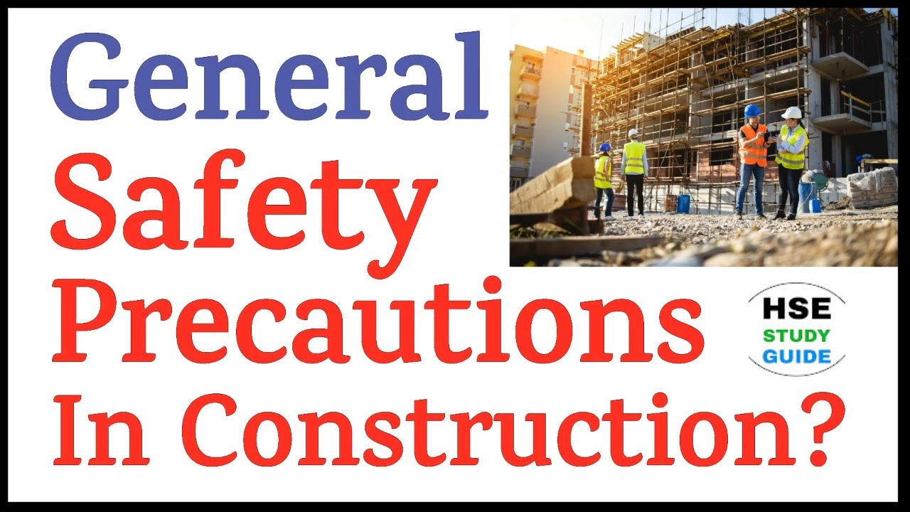 General Safety Precautions In Construction | Construction Safety | HSE STUDY GUIDE