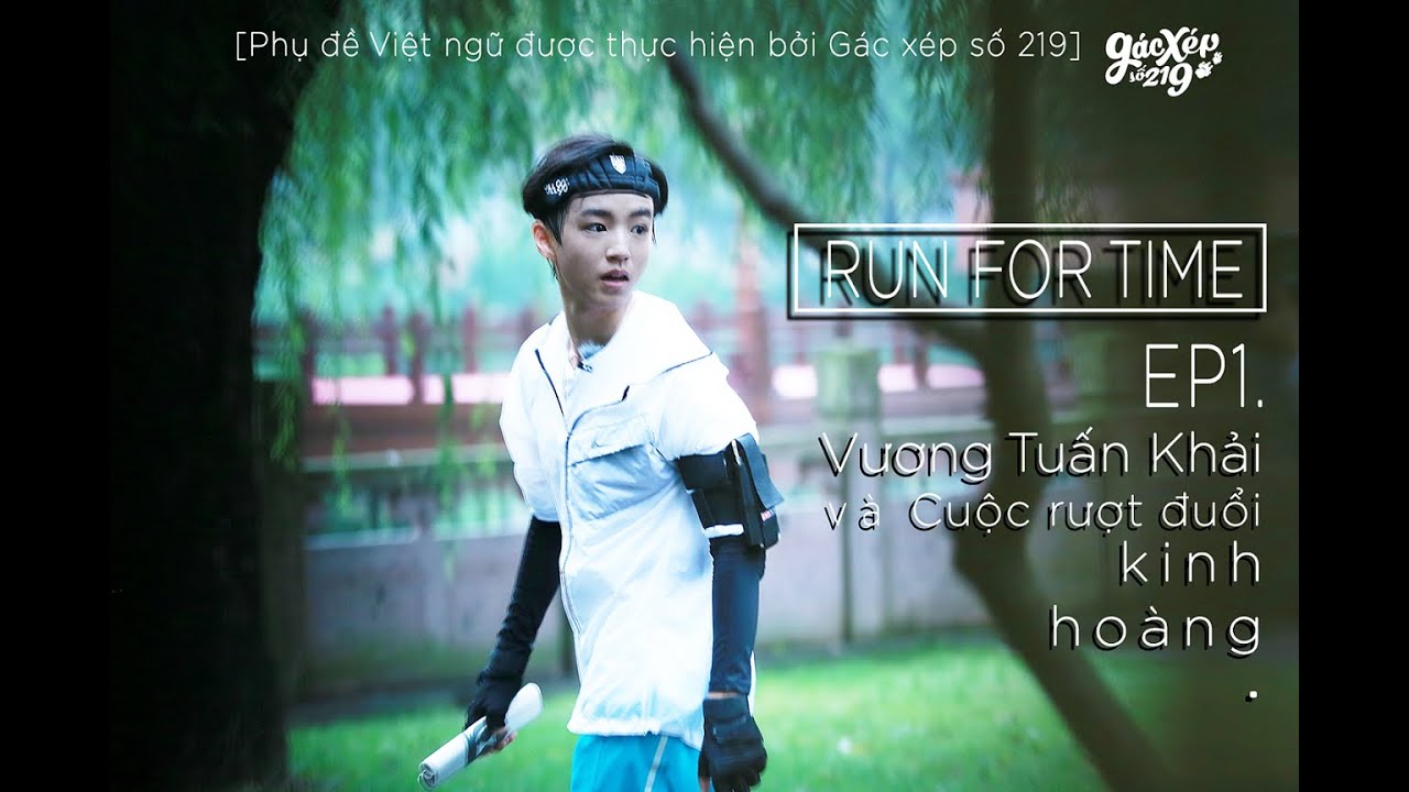 [Vietsub-HDFixed] Run For Time Tập 1: Vương Tuấn Khải v&agrave; cuộc rượt đuổi kinh ho&agrave;ng