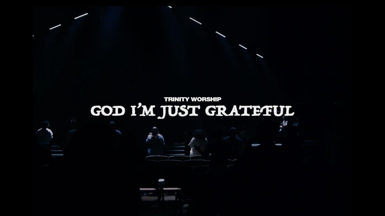 GOD I'M JUST GRATEFUL | TRINITY WORSHIP
