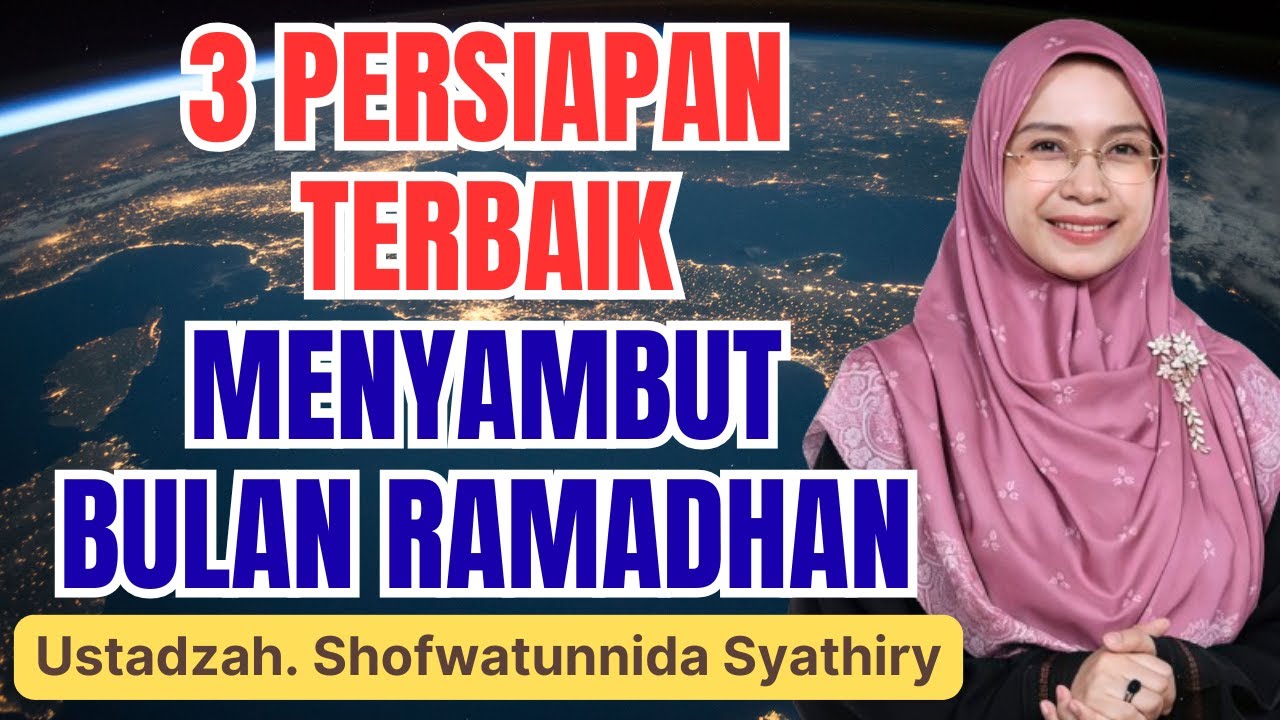 WAJIB TAHU! 3 PERSIAPAN MENYAMBUT BULAN RAMADHAN 2026 || USTADZAH SHOFWATUNNIDA SYATHIRY