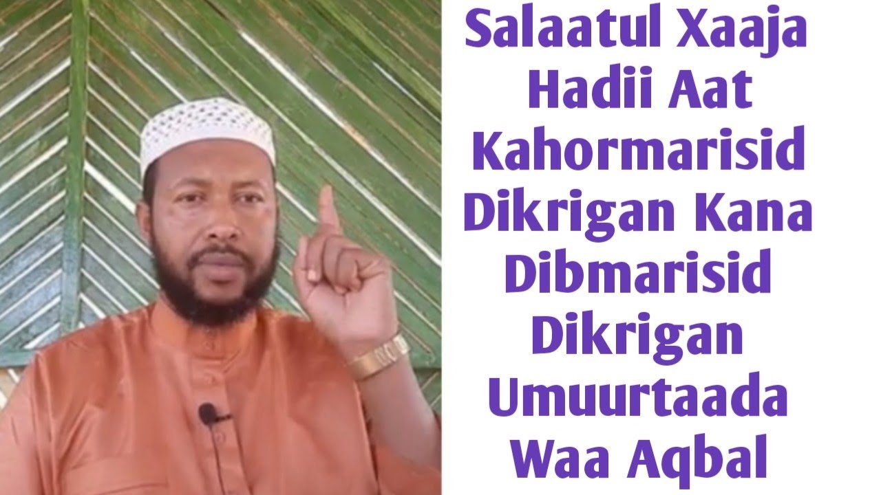 Salaatul Xaaja Hadaat Kahor Mariso Dikrigan Kana Dib Mariso Dikrigan Umuurtaada Waa Aqbal idanka Ale