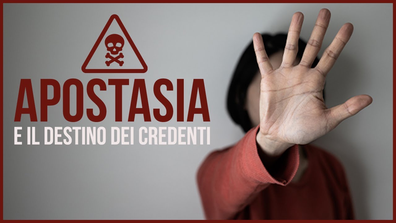 APOSTASIA e il destino dei credenti. Si pu&ograve; perdere la salvezza?