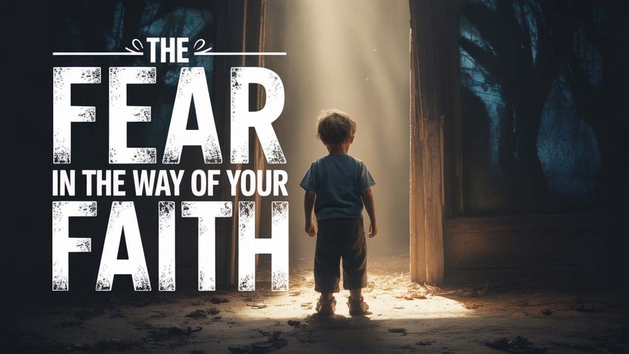 The Fear in the Way of Your Faith