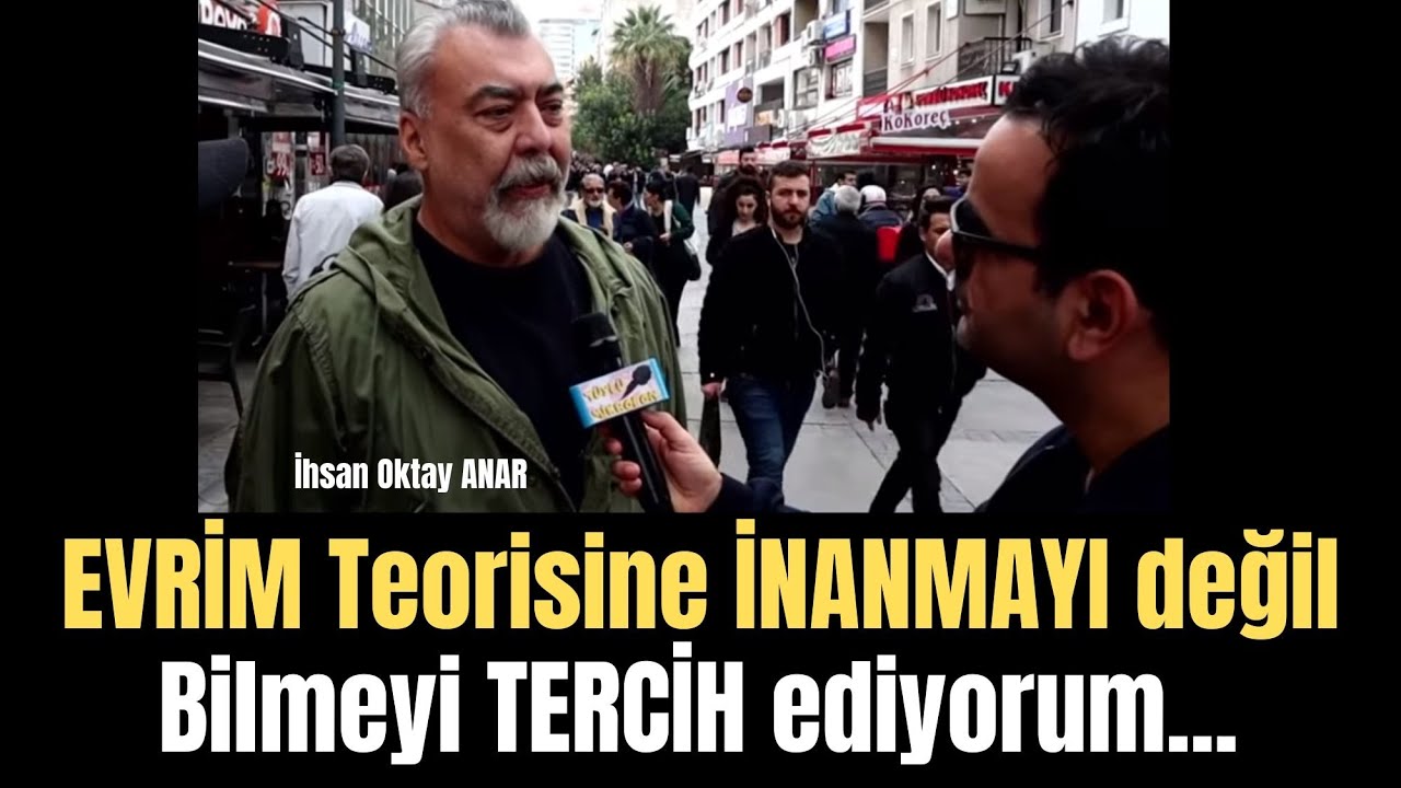 EVRİM Teorisine İnanıyor Musunuz ? İhsan Oktay Anar ve Vatandaşın Görüşleri..