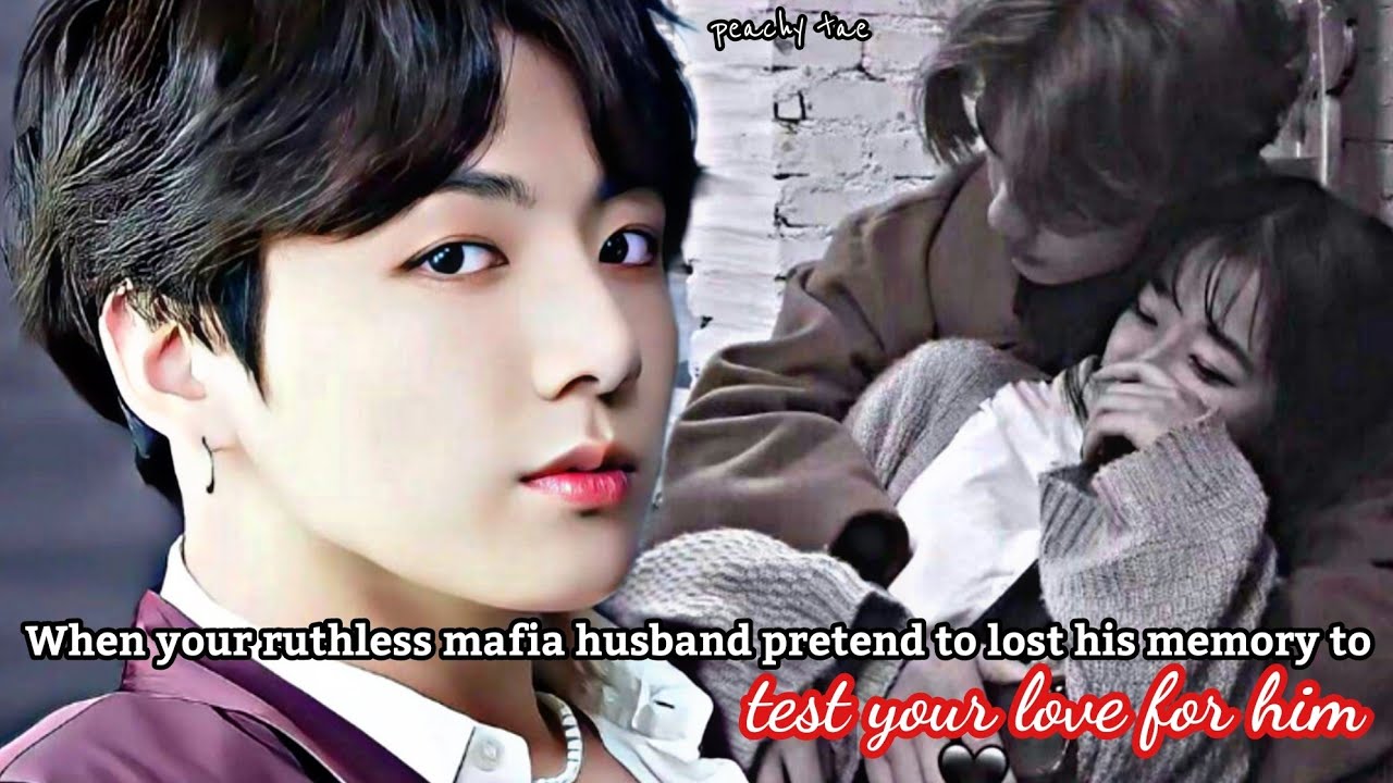 When your ruthless mafia husband pretend to lost his memory to test your love for him | JK FF