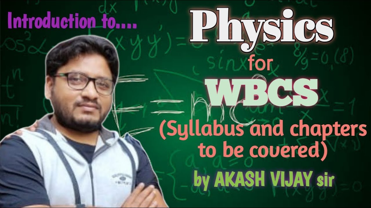 Physics syllabus for WBCS |Science | Chapters to be covered |Akash Vijay