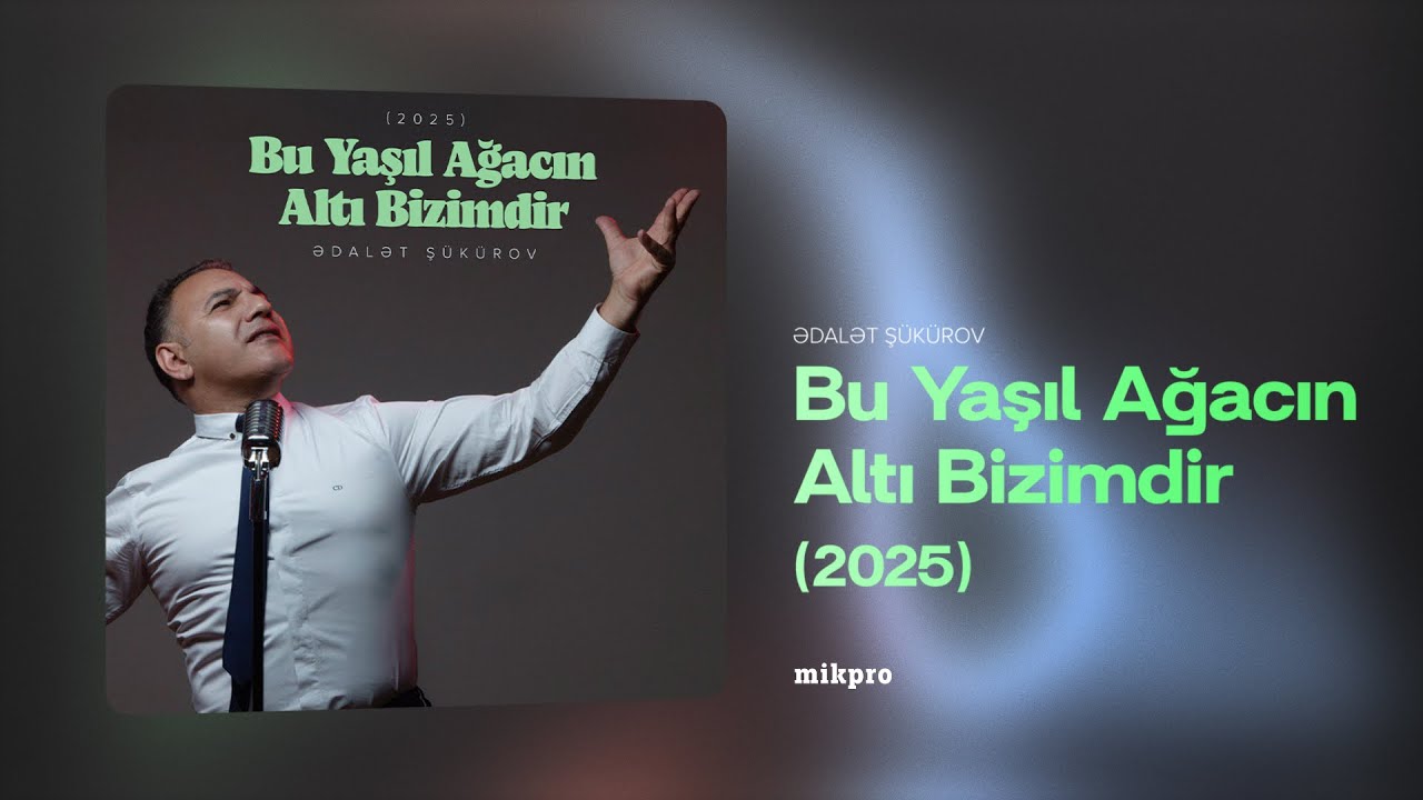 Ədalət Ş&uuml;k&uuml;rov &ndash; Bu Yaşıl Ağacın Altı Bizimdir | 2025 (Rəsmi Audio)