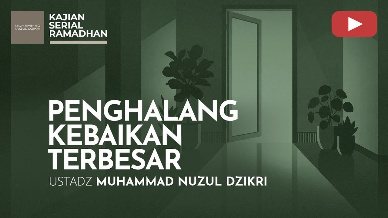 16. PENGHALANG KEBAIKAN TERBESAR | KAJIAN SERIAL RAMADHAN | Ustadz Muhammad Nuzul Dzikri