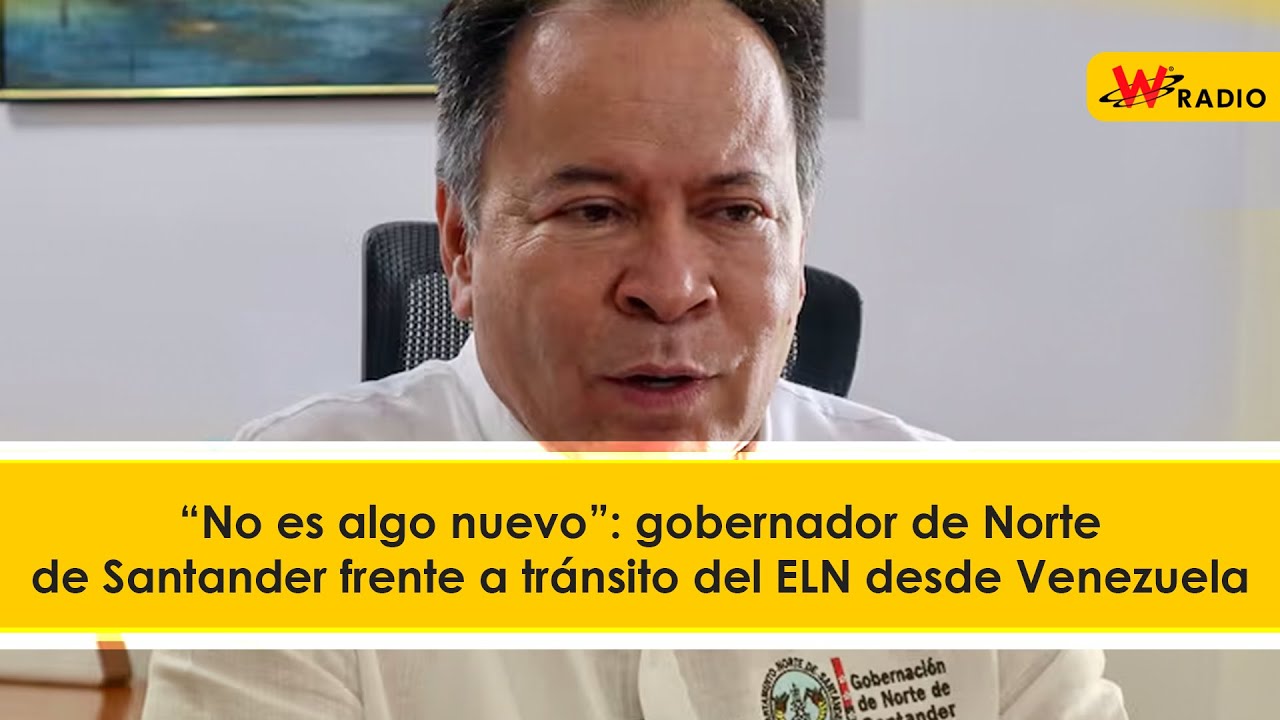 “No es algo nuevo”: gobernador de Norte de Santander frente a tránsito del ELN desde Venezuela