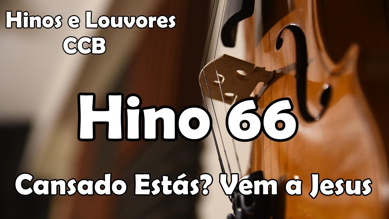 HINO 66 CCB - Cansado Estás? Vem a Jesus - Hinos  e Louvores CCB