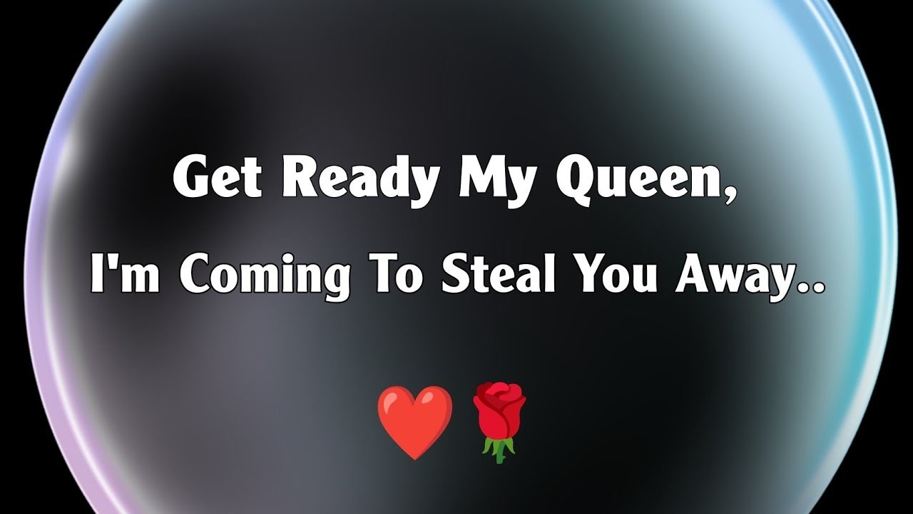 Love Messages For Her ❤️ - Get Ready My Queen, I'm Coming To Steal You Away..