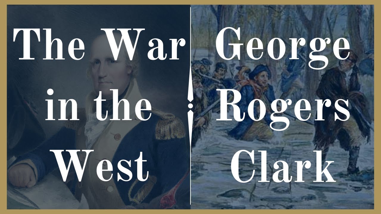 George Rogers Clark and  War in the West