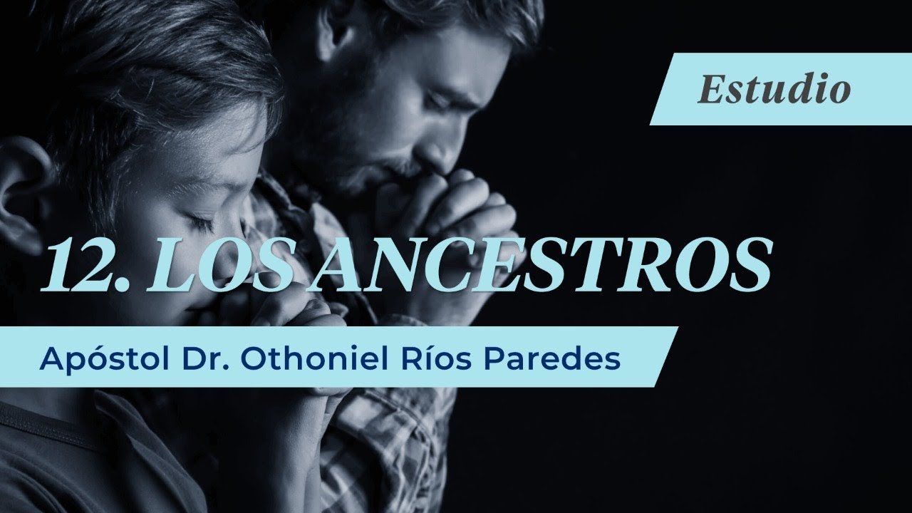 Los Ancestros - Apóstol Dr. Othoniel Ríos Paredes
