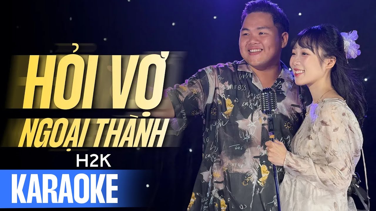 Karaoke Hỏi Vợ Ngoại Th&agrave;nh - H2K | Sẽ C&oacute; Một Ng&agrave;y Nơi Ngoại Th&agrave;nh Xa Anh Sẽ Về Thăm