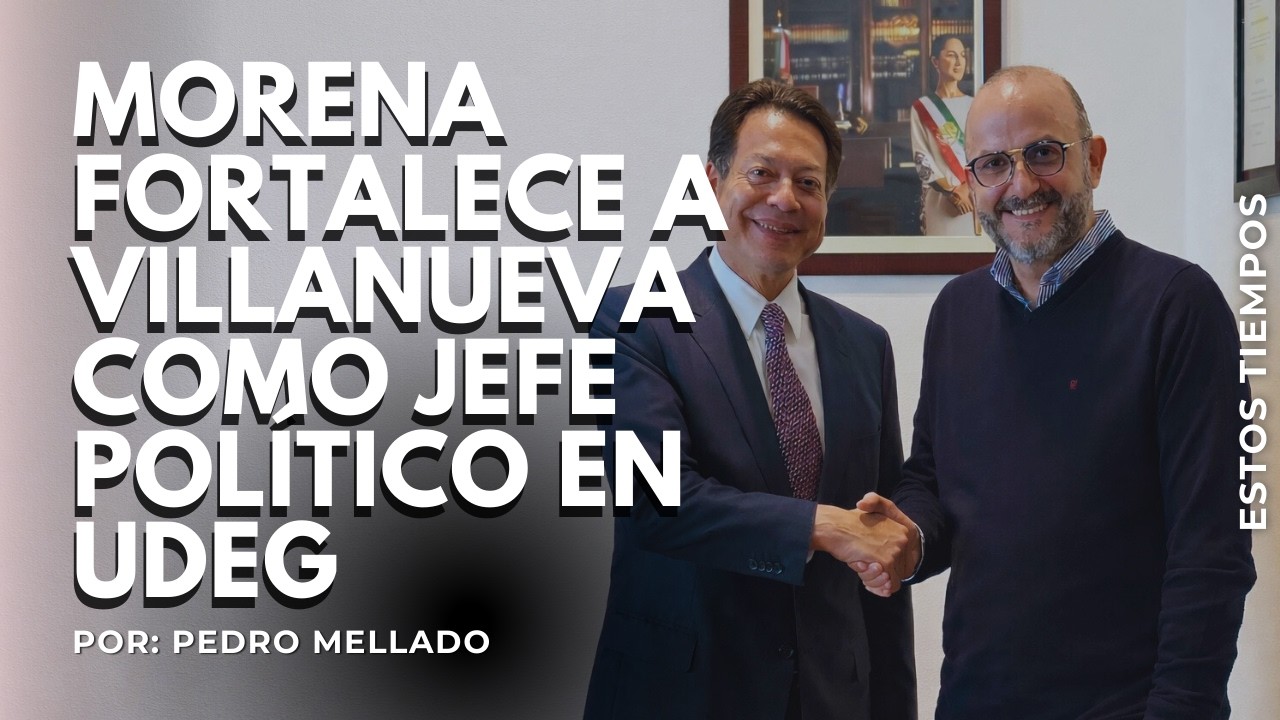 Morena fortalece a Villanueva como jefe político en UdeG | Por: Pedro Mellado