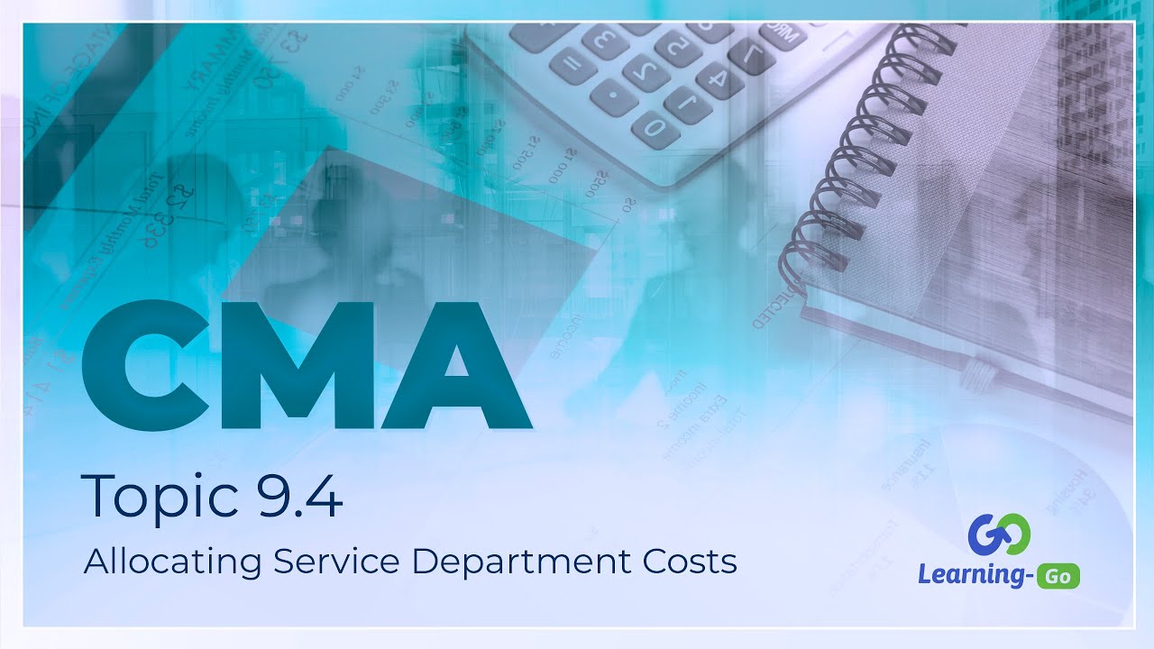 2021 CMA Part 1: Unit 9 - Topic 9.4 - Allocating Service Department Costs