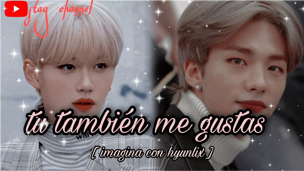 ( imagina con hyunlix ) 👨‍❤️‍👨 tu también me gustas✨🔥 ( especial para suscriptora )   C.U