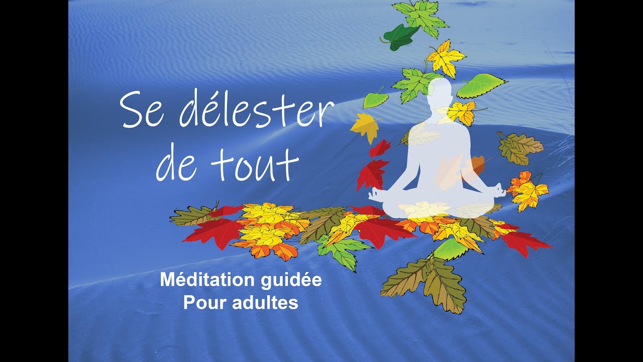 Se délester de tout - Méditation guidée - Pleine conscience - Mindfulness - Energie - Régénération