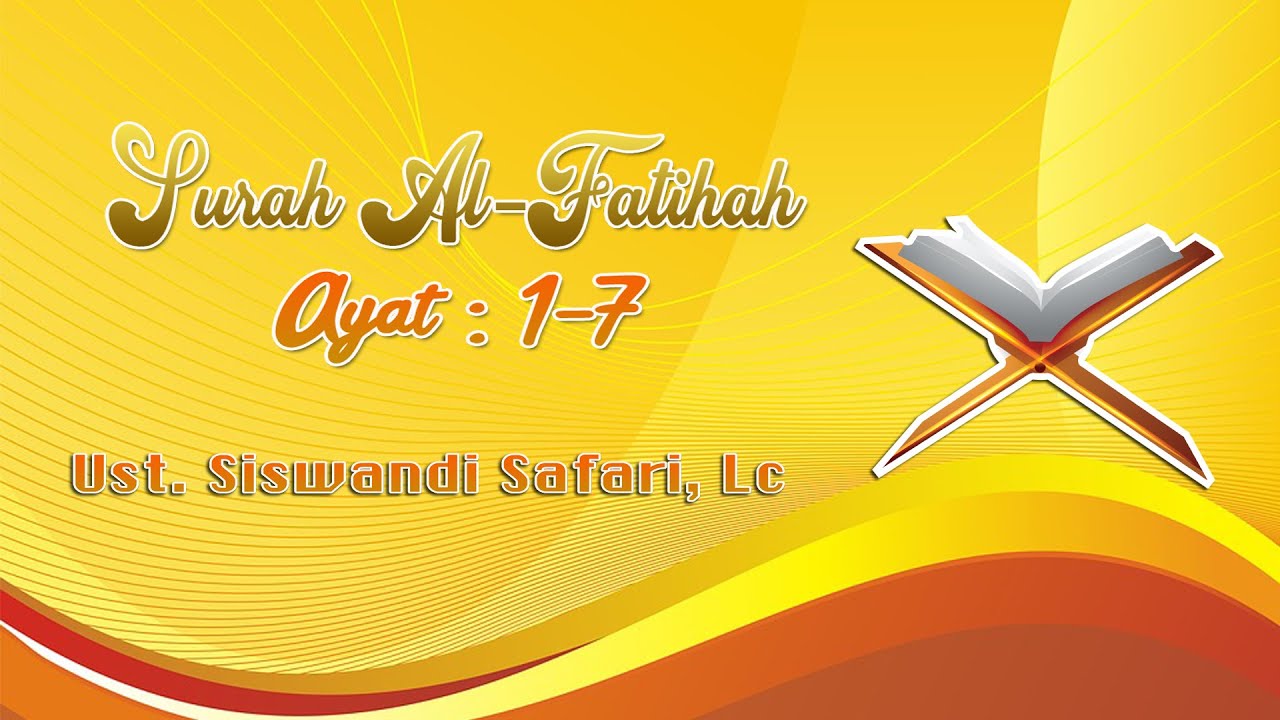 Surah Al Fatihah Ayat: 1-7 - Ust. Siswandi Safari, Lc