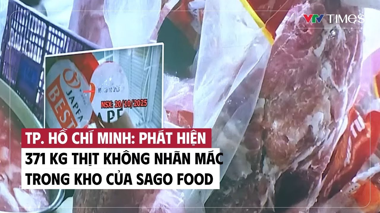 TP. Hồ Chí Minh: Phát hiện 371 kg thịt không nhãn mác trong kho của Sago Food | Cụm tin | VTV Times