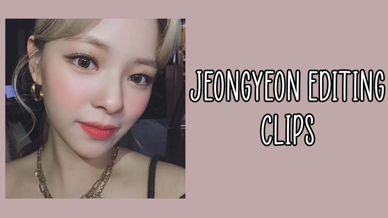 jeongyeon editing clips