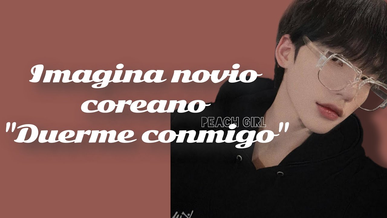 IMAGINA NOVIO COREANO // 