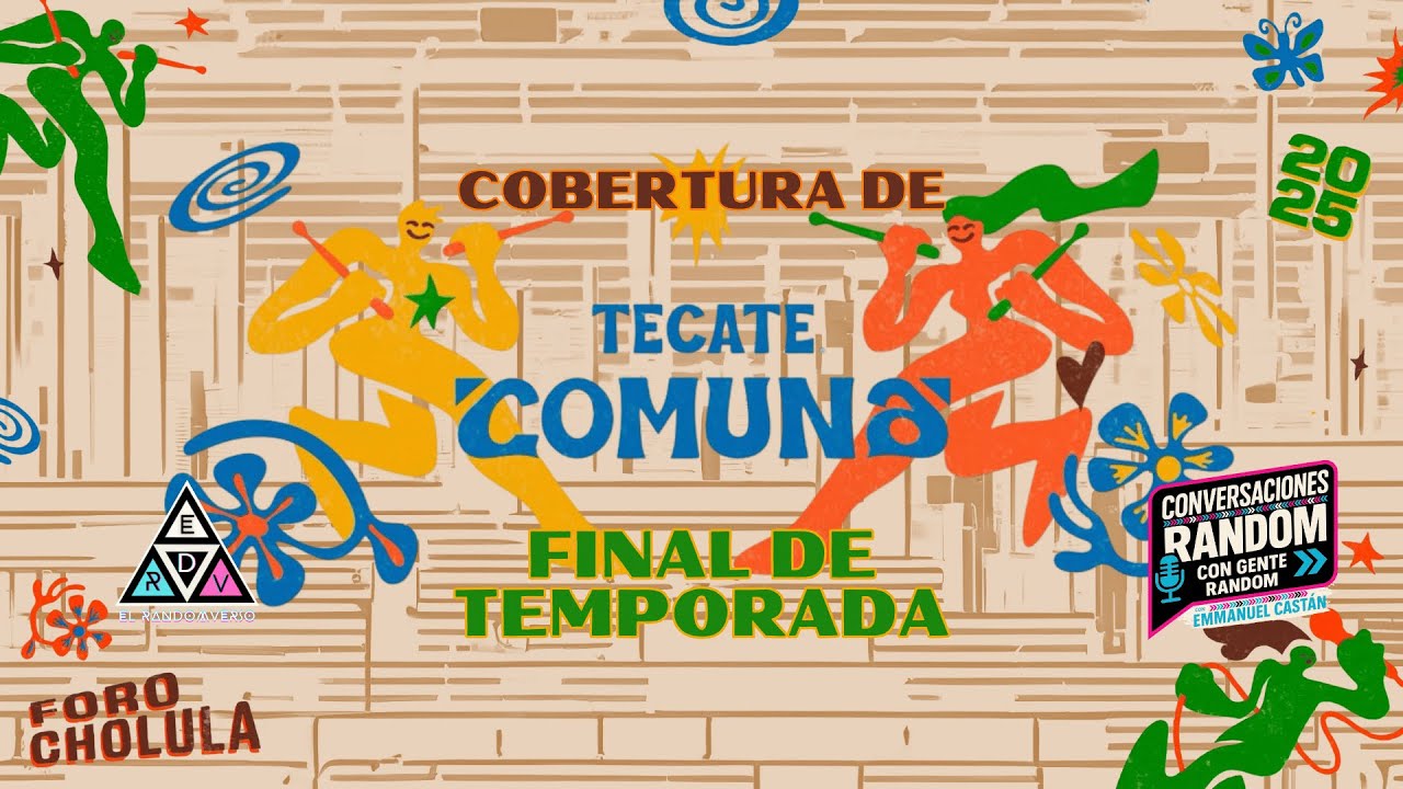 Cobertura de Tecate Comuna 2025 - Conversaciones Random con Gente Random: Final de Temporada