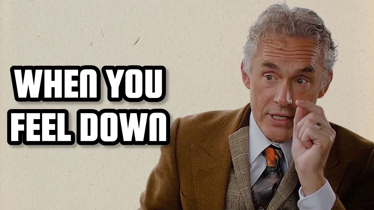 WHEN YOU FEEL DOWN - Jordan Peterson (Motivational Speech)