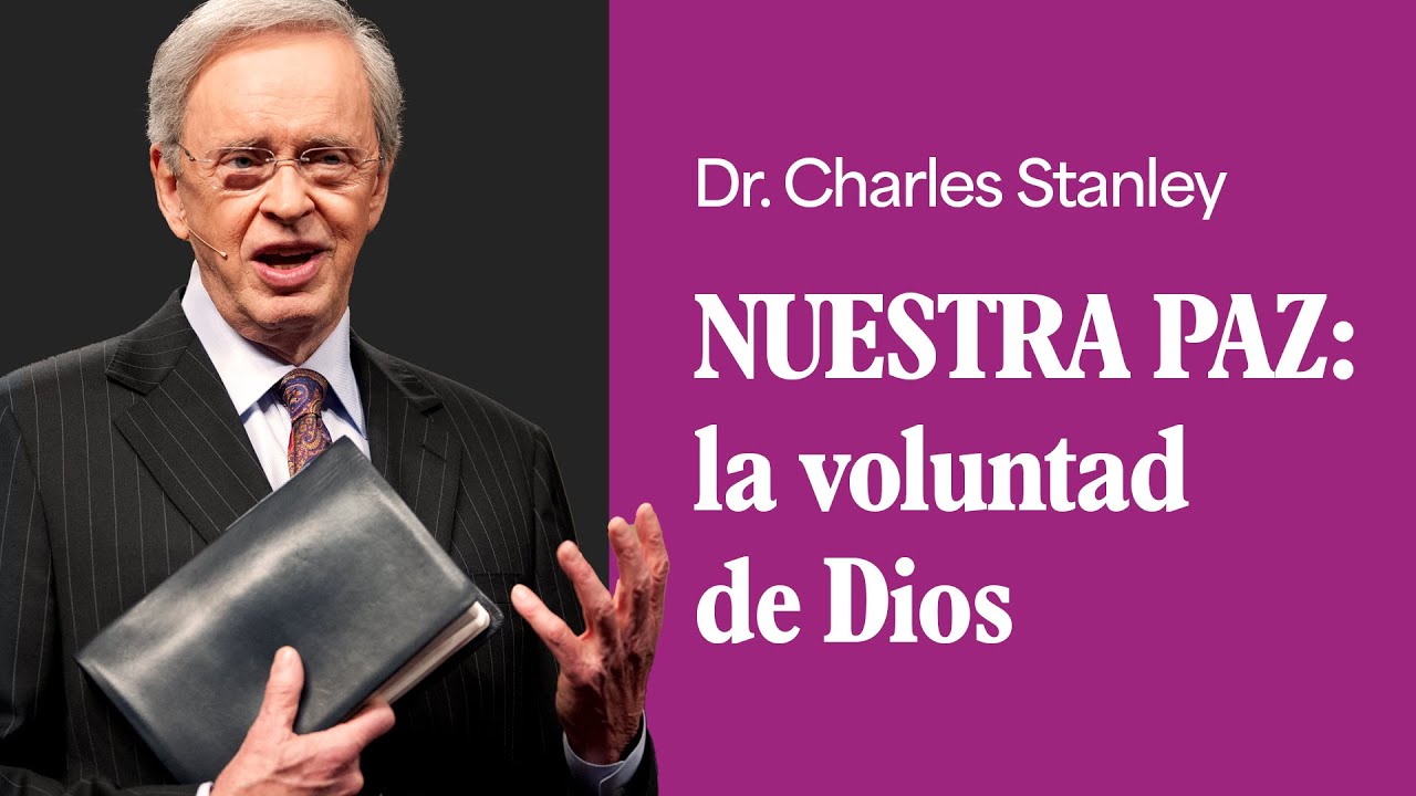 Nuestra paz: la voluntad de Dios – Dr. Charles Stanley