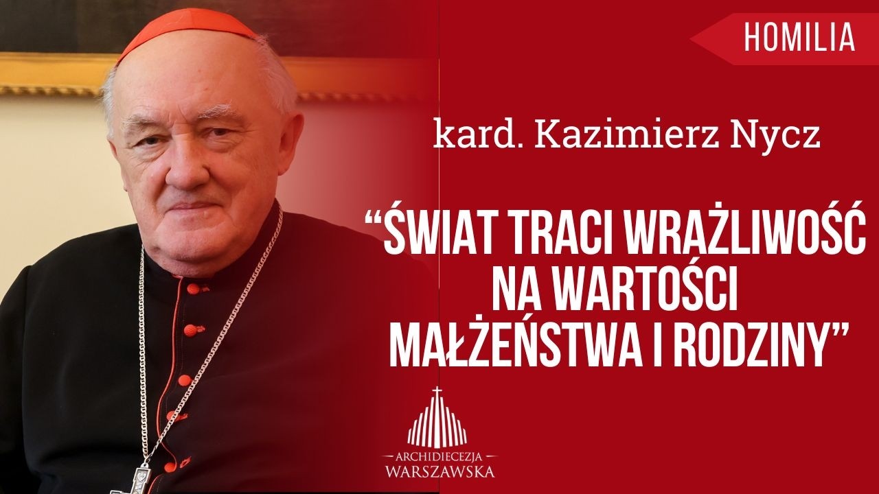 Kard. Kazimierz Nycz: „Świat traci wrażliwość na wartości małżeństwa i rodziny