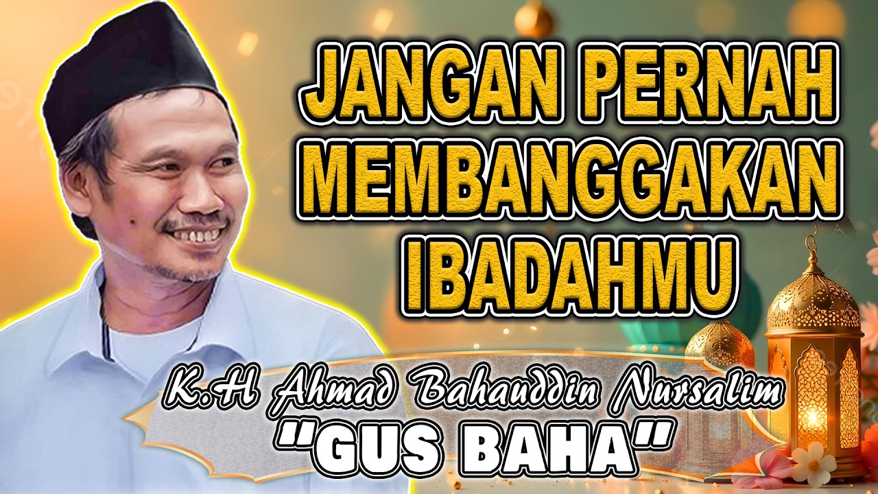 GUS BAHA || JANGAN PERNAH MEMBANGGAKAN IBADAHMU #gusbahaterbaru #pengajiangusbaha