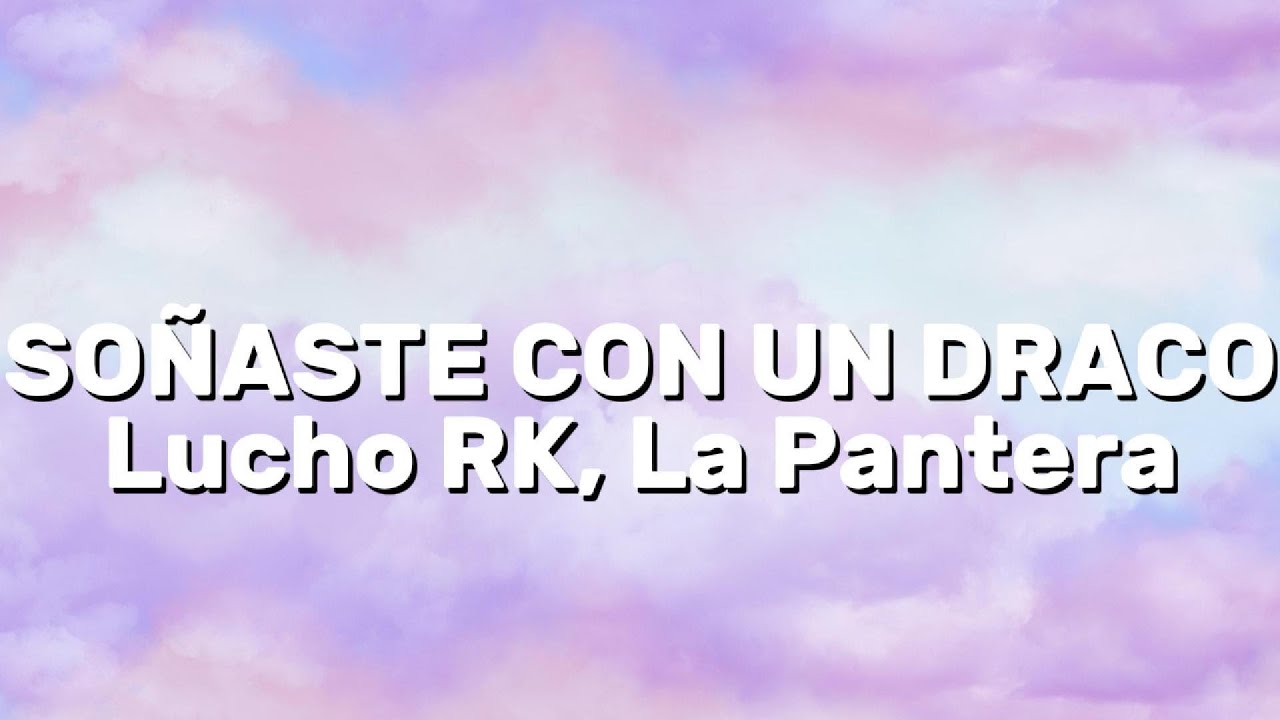 Lucho RK, La Pantera - SOÑASTE CON UN DRACO (Lyrics)