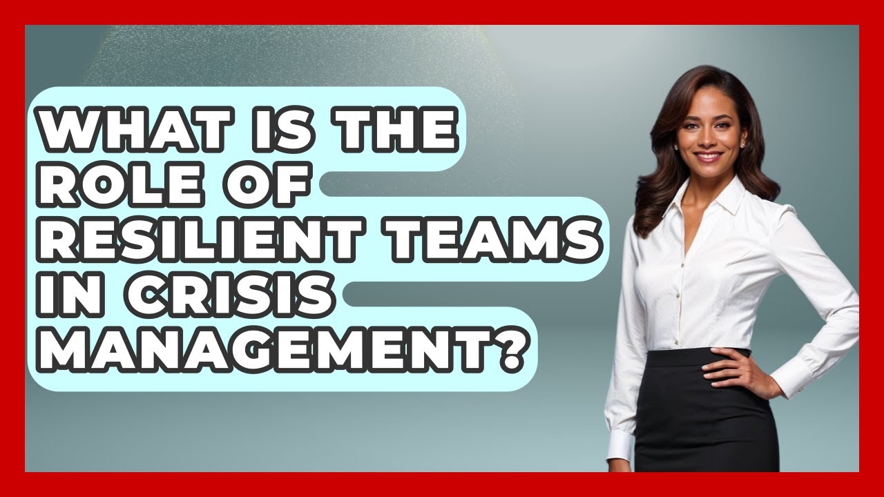 What Is The Role Of Resilient Teams In Crisis Management? - Crisis Response Coach