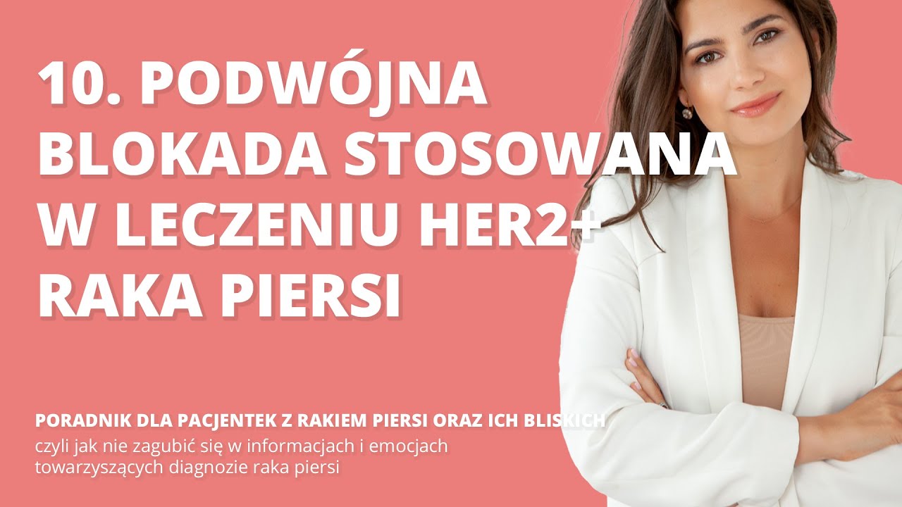 Podw&oacute;jna blokada stosowana w leczeniu HER2 dodatniego raka piersi | Odc.10