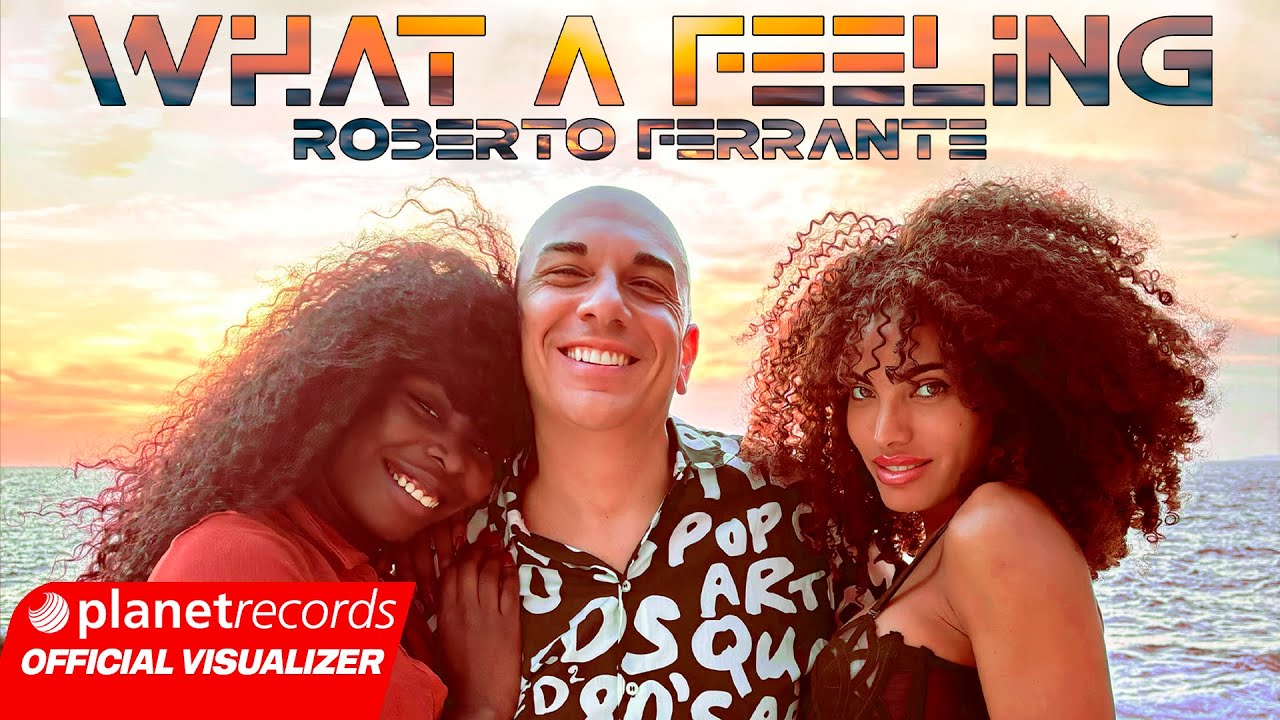ROBERTO FERRANTE - WHAT A FEELING (OFFICIAL LYRIC VIDEO)