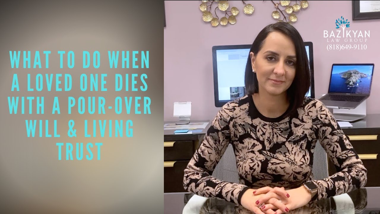 When a Loved One Dies with a Pour-Over Will & Living Trust- California Wills and Trusts Attorney