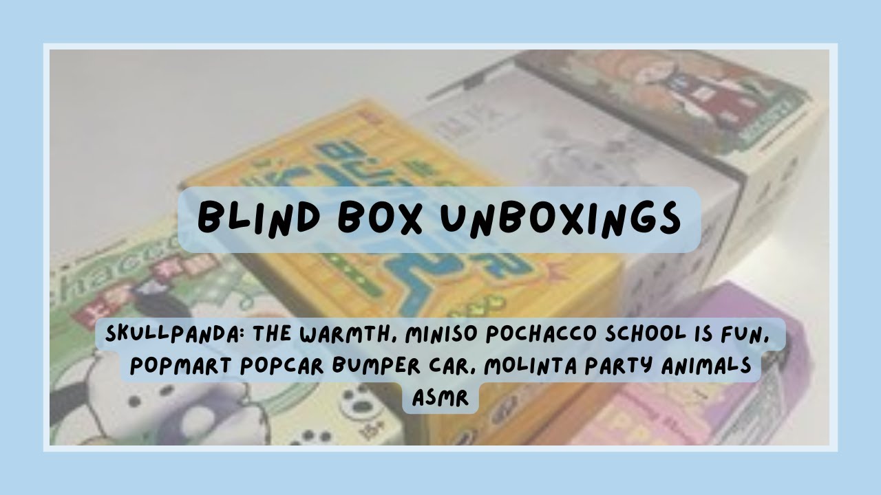 blind box unboxing 3 | skullpanda the warmth, popmart popcar, molinta party animals, miniso pochacco