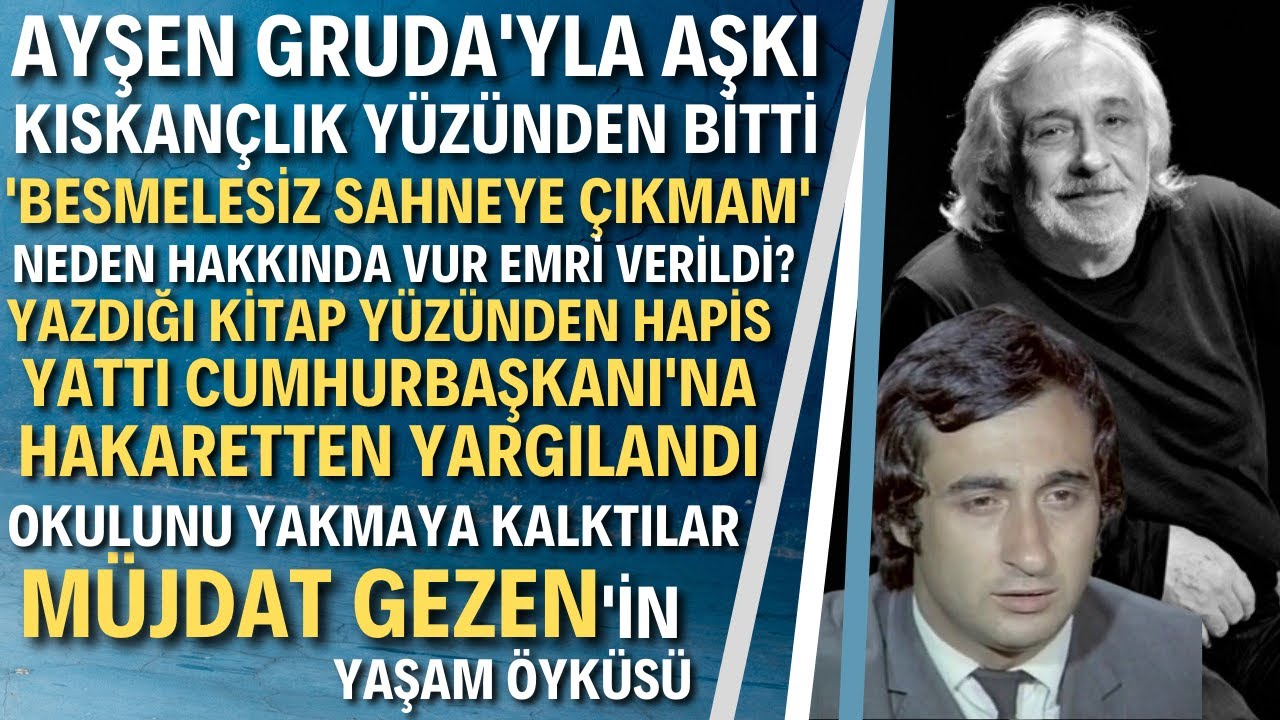 MÜJDAT GEZEN KİMDİR?  'Ayşen Gruda Başkasıyla Evleneceğim Diyerek Askerdeyken Beni Terk Etti'
