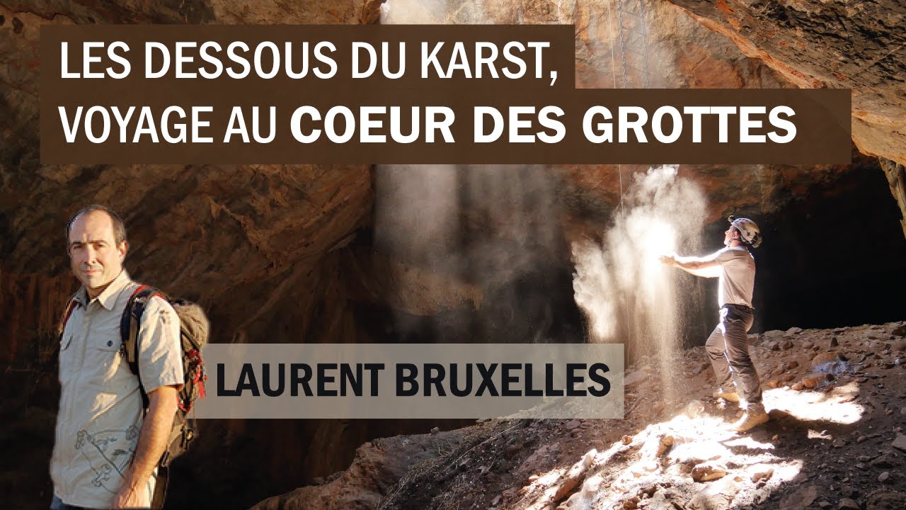 Les dessous du karst, voyage au cœur des grottes - Laurent Bruxelles [CONFÉRENCE]