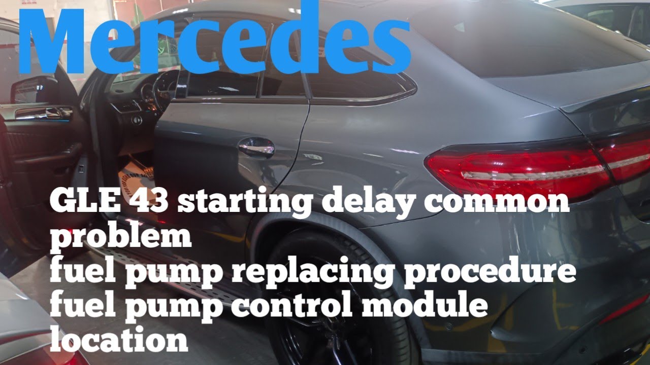 Mercedes GLE 43 car starting delay &fuel pump replacing procedure &fuel pump module lacation #gle43