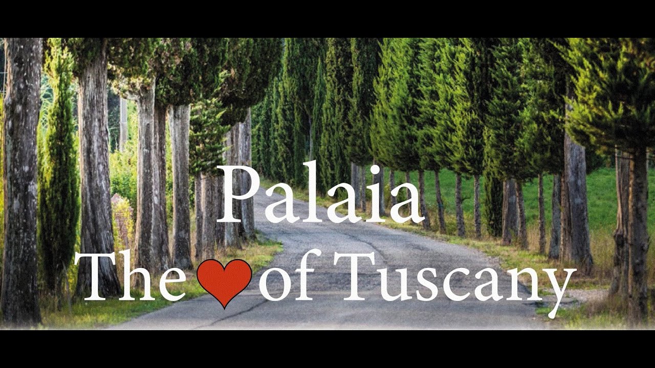 PALAIA the HEART of TUSCANY