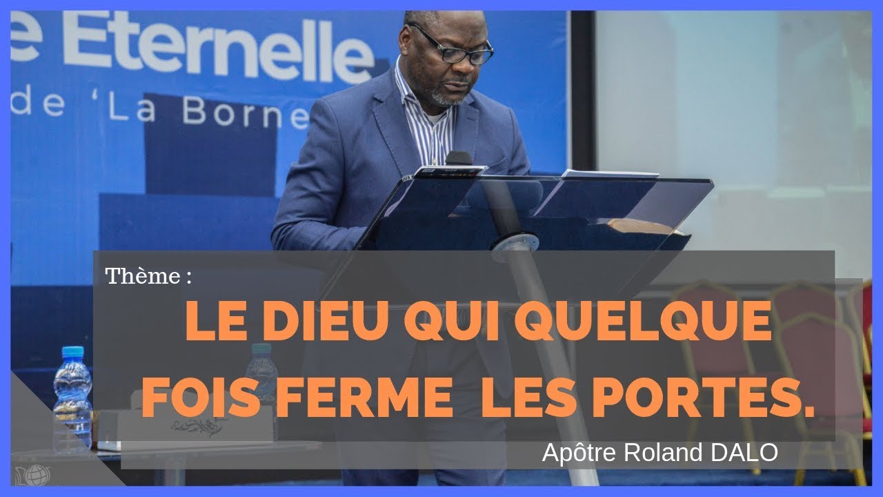 LE DIEU QUI QUELQUE FOIS FERME LES PORTES.  Pasteur Roland Dalo