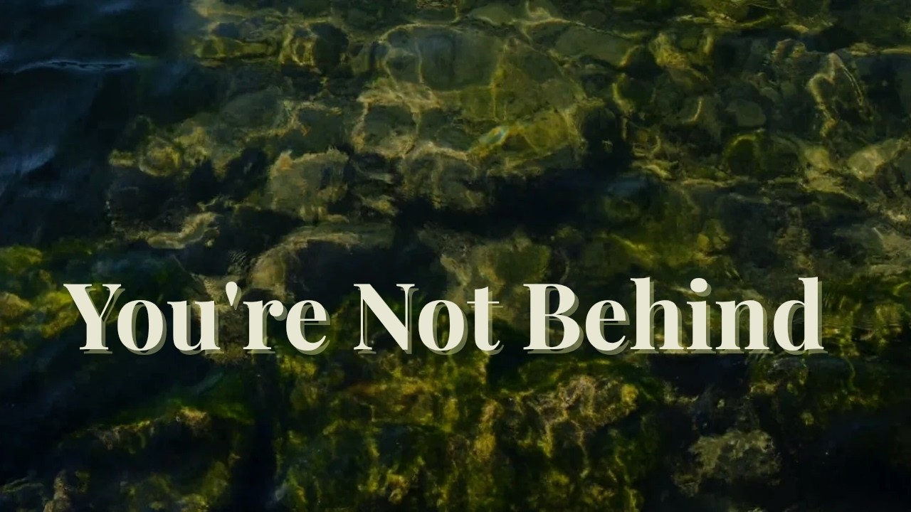 You're Not Behind 