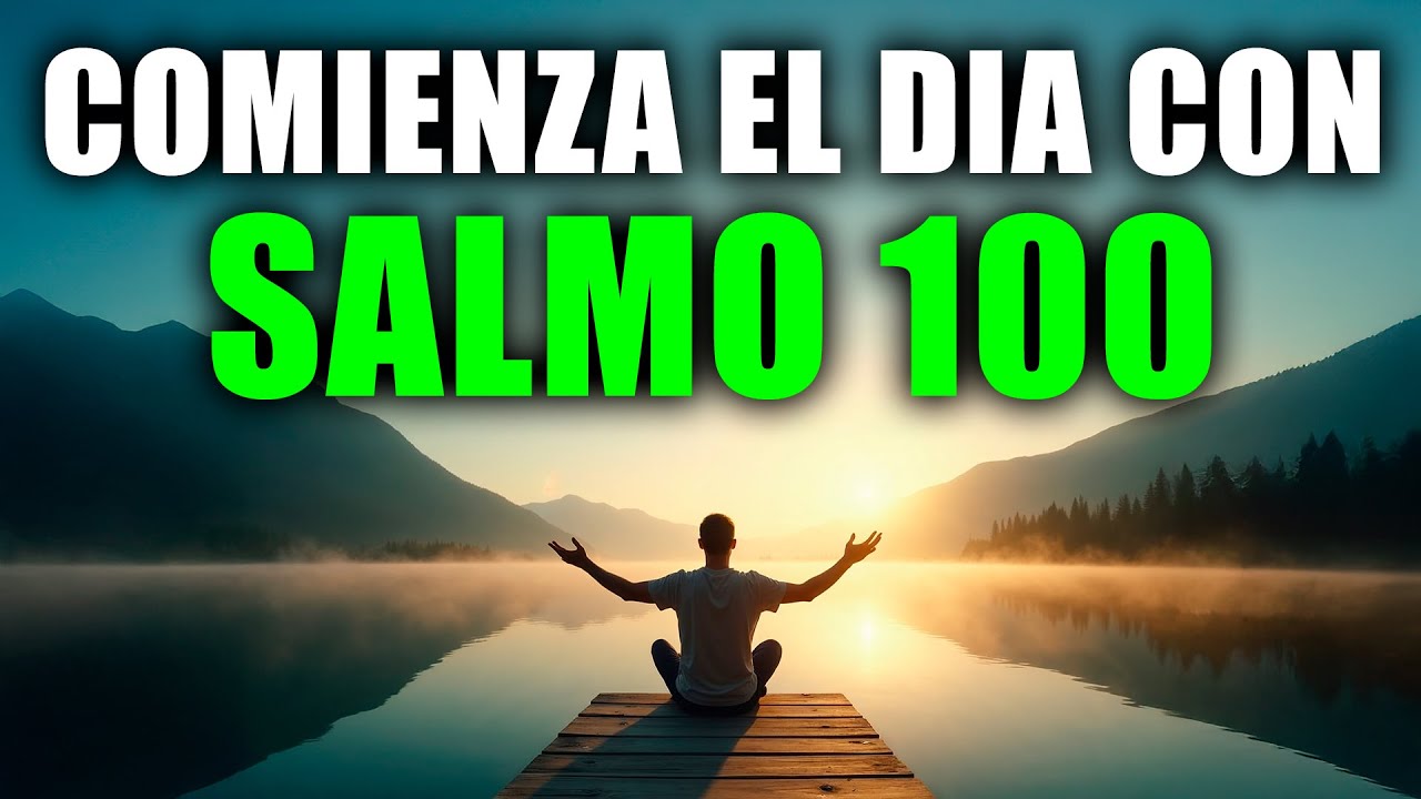 ORACIÓN PODEROSA DE LA MAÑANA con el SALMO 100 🙏 | Paz, Gratitud y Bendición de Dios