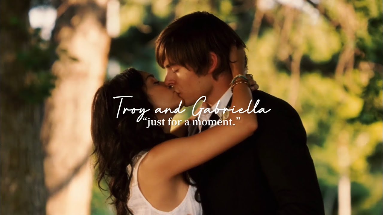 Troy and Gabriella || “just for a moment.”