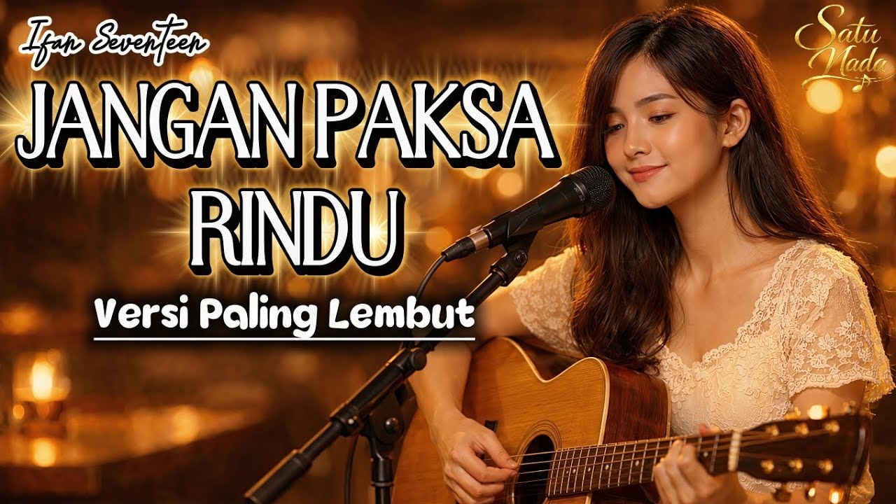 Jangan Paksa Rindu – Cover Akustik Paling Lembut | Ifan Seventeen (Live Version) – Satu Nada