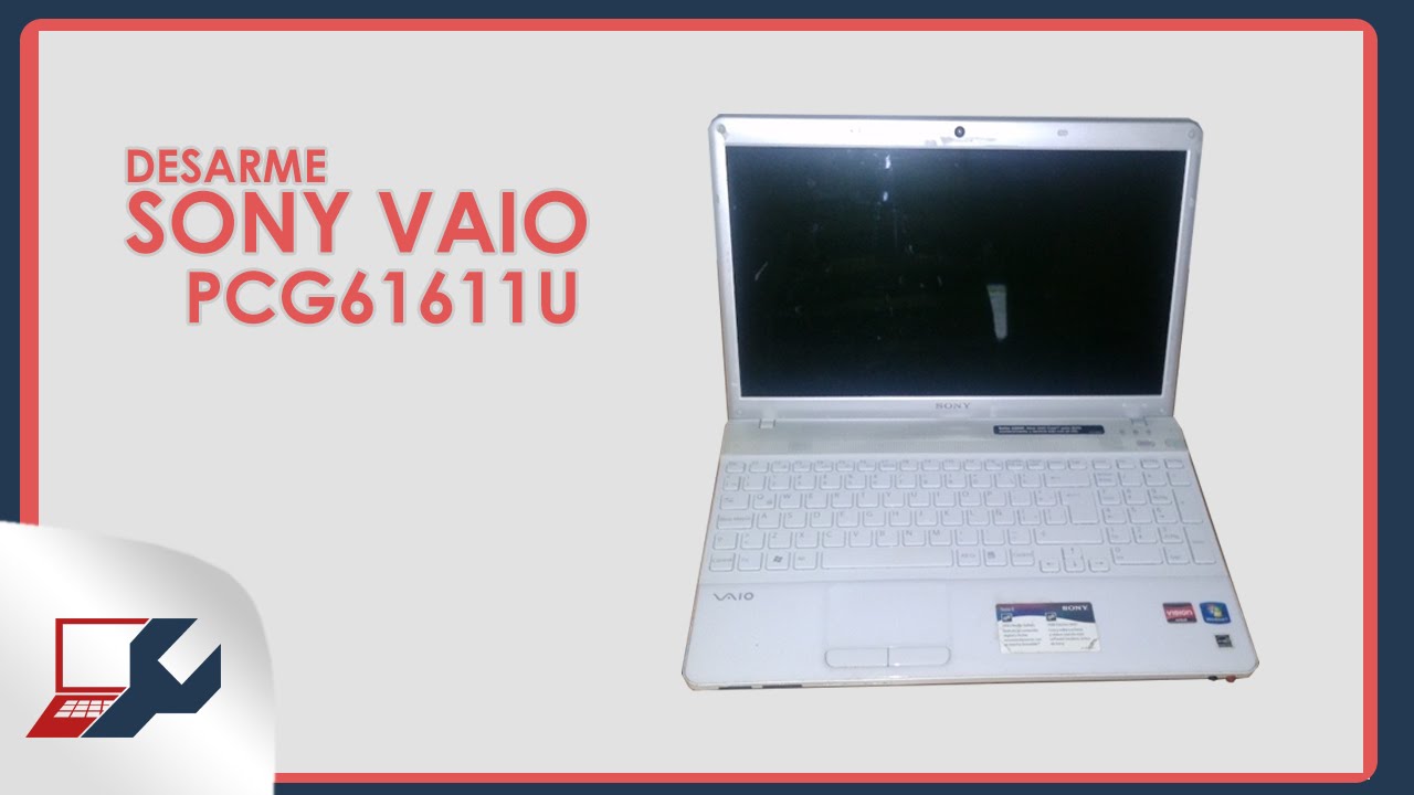 VIDEOGUIA - Desarme Sony Vaio PCG61611U / Disassemble